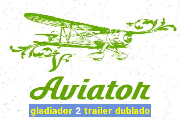 gladiador 2 trailer dublado